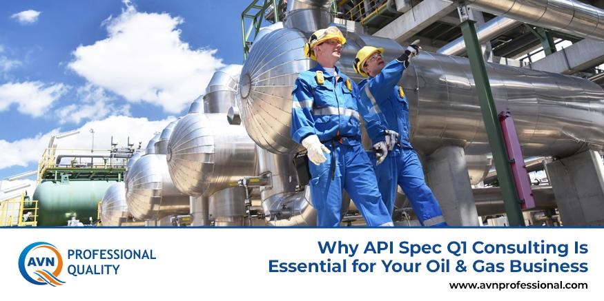 Why API Spec Q1 Consulting Is Essential for Your Oil & Gas Business